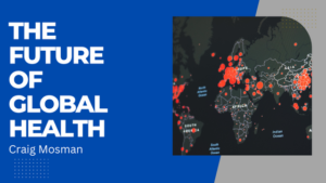 Craig Mosman The Future of Global Health