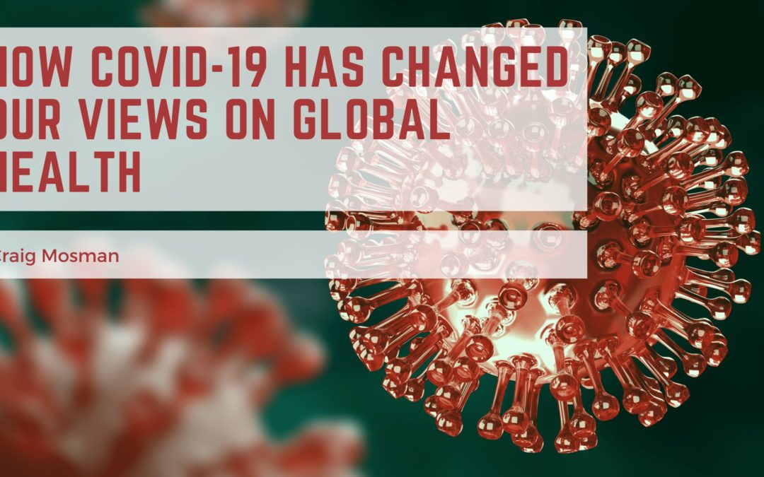 How COVID-19 Has Changed Our Views on Global Health